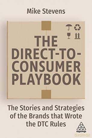 The Direct to Consumer Playbook: The Stories and Strategies of the Brands that Wrote the DTC Rules - Mike Stevens [KSIĄŻKA]