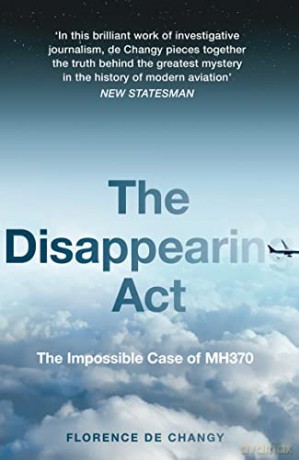 The Disappearing Act: The Impossible Case of MH370 - Florence de Changy [KSIĄŻKA]