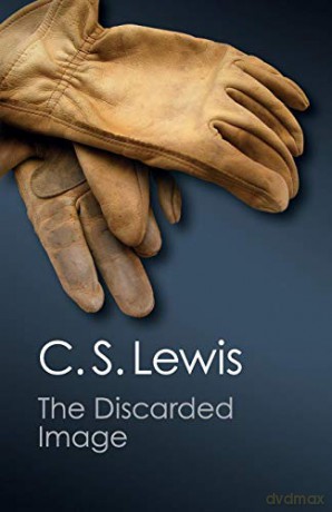 The Discarded Image: An Introduction to Medieval and Renaissance Literature (Canto Classics) - C. S. Lewis [KSIĄŻKA]