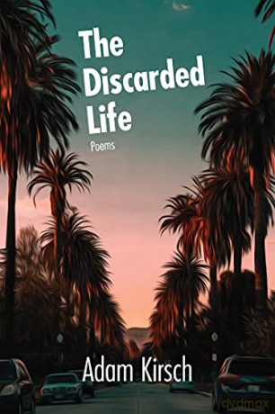 The Discarded Life - Adam Kirsch [KSIĄŻKA]