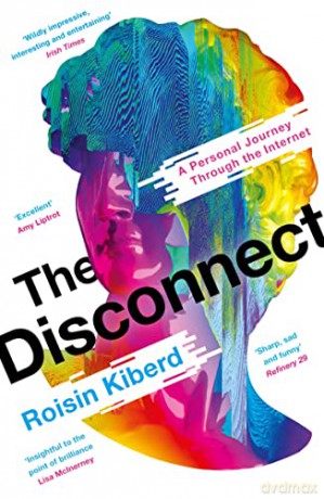The Disconnect: A Personal Journey Through the Internet - Roisin Kiberd [KSIĄŻKA]