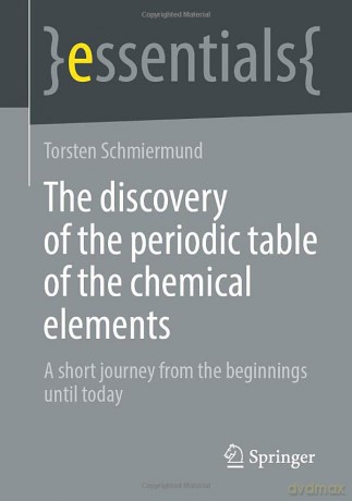 The discovery of the periodic table of the chemical elements: A short journey from the beginnings until today (essentials) - Torsten Schmiermund [KSIĄŻKA]
