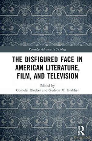 The Disfigured Face in American Literature, Film, and Television (Routledge Advances in Sociology) - Cornelia Klecker [KSIĄŻKA]