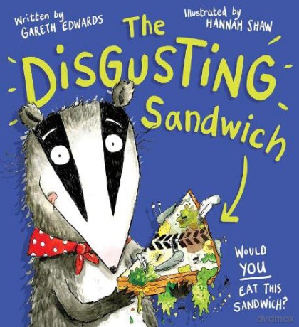 The Disgusting Sandwich - a deliciously yucky picture book with a twist! - Gareth Edwards [KSIĄŻKA]