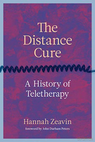 The Distance Cure: A History of Teletherapy - Hannah Zeavin [KSIĄŻKA]