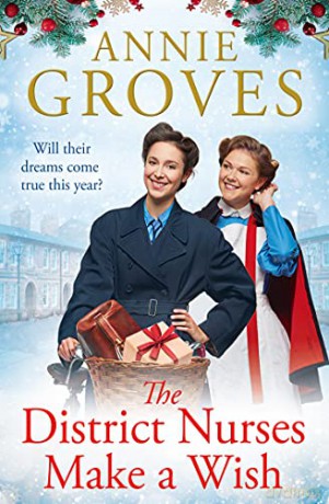 The District Nurses Make a Wish: a heartwarming Christmas historical romance set in WW2: Book 5 - Annie Groves [KSIĄŻKA]