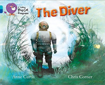 The Diver: Band 07 Turquoise/Band 16 Sapphire (Collins Big Cat Progress) - Anne Curtis [KSIĄŻKA]