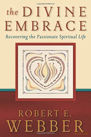 The Divine Embrace: Recovering The Passionate Spiritual Life: 4 (Ancient-Future) - Robert E. Webber [KSIĄŻKA]