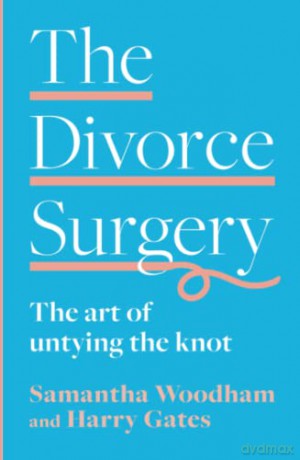 THE DIVORCE SURGERY: The art of untying the knot: essential advice for divorcing and separating well - Samantha Woodham [KSIĄŻKA]