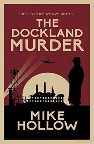 The Dockland Murder: The intriguing wartime murder mystery (Blitz Detective, 5) - Mike Hollow [KSIĄŻKA]