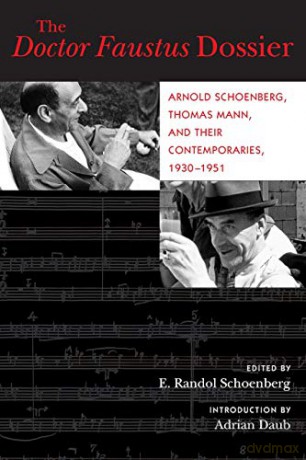 The Doctor Faustus Dossier: Arnold Schoenberg, Thomas Mann, and Their Contemporaries, 1930-1951: 22 (California Studies in 20th-Century Music) - Arnold Schoenberg [KSIĄŻKA]