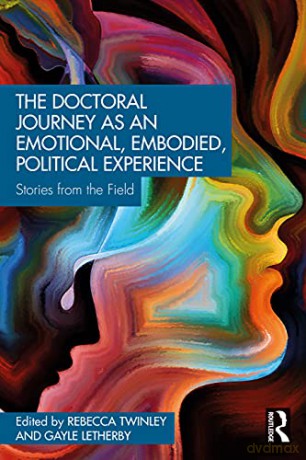 The Doctoral Journey as an Emotional, Embodied, Political Experience: Stories from the Field - Rebecca (Bex) Twinley [KSIĄŻKA]