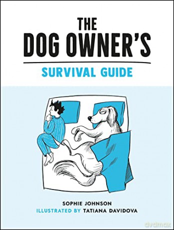 The Dog Owner's Survival Guide: Hilarious Advice for Understanding the Pups and Downs of Life with Your Furry Four-Legged Friend - Sophie Johnson [KOMIKS]