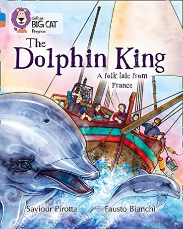The Dolphin King: Band 04 Blue/Band 12 Copper (Collins Big Cat Progress) - Saviour Pirotta [KSIĄŻKA]