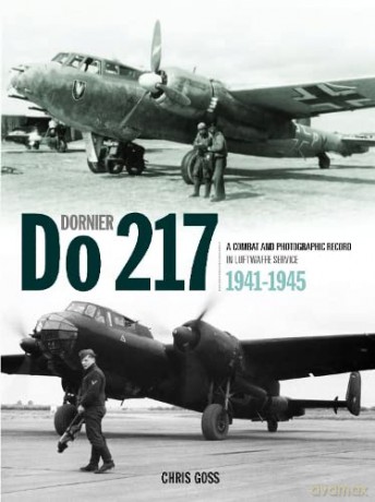 The Dornier Do 217: A Combat and Photographic Record in Luftwaffe Service 1941-1945 - Chris Goss [KSIĄŻKA]