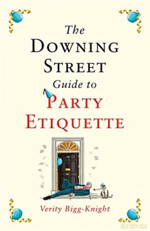 The Downing Street Guide to Party Etiquette: The funniest political satire of 2022! - Verity Bigg-Knight [KSIĄŻKA]
