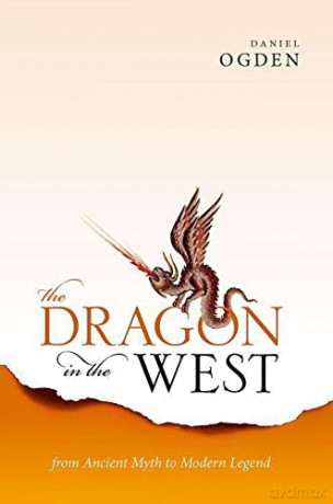 The Dragon in the West: From Ancient Myth to Modern Legend - Daniel Ogden [KSIĄŻKA]