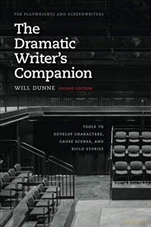 The Dramatic Writer's Companion, Second Edition: Tools to Develop Characters, Cause Scenes, and Build Stories (Chicago Guides to Writing, Editing, and Publishing) - Will Dunne [KSIĄŻKA]