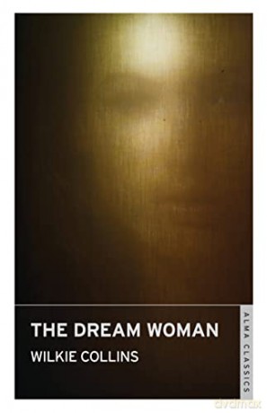 The Dream Woman (Alma Classics): Wilkie Collins - Wilkie Collins [KSIĄŻKA]