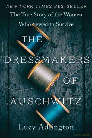 The Dressmakers of Auschwitz: The True Story of the Women Who Sewed to Survive - Lucy Adlington [KSIĄŻKA]
