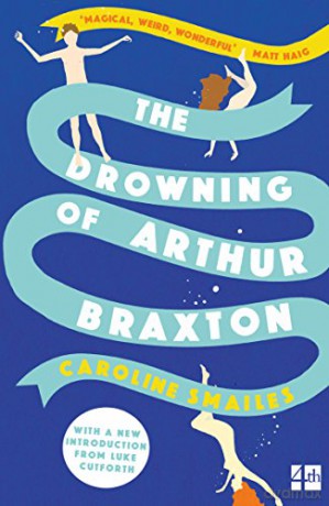 The Drowning of Arthur Braxton: Now a film - Caroline Smailes [KSIĄŻKA]