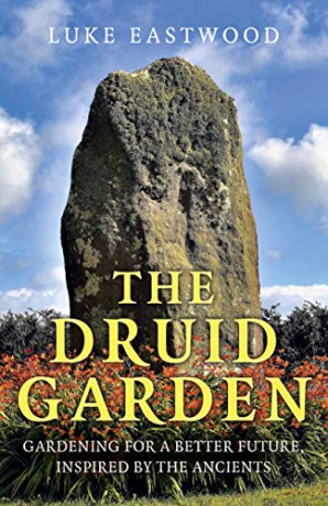 The Druid Garden: Gardening For A Better Future, Inspired By The Ancients - Luke Eastwood [KSIĄŻKA]