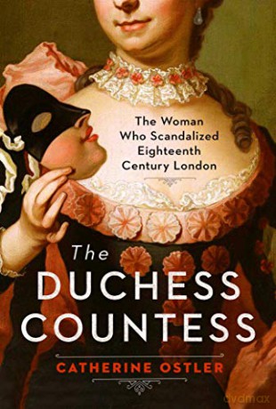 The Duchess Countess: The Woman Who Scandalized Eighteenth-Century London - Catherine Ostler [KSIĄŻKA]