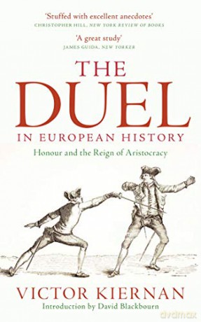 The Duel in European History: Honour and the Reign of Aristocracy - Victor Kiernan [KSIĄŻKA]