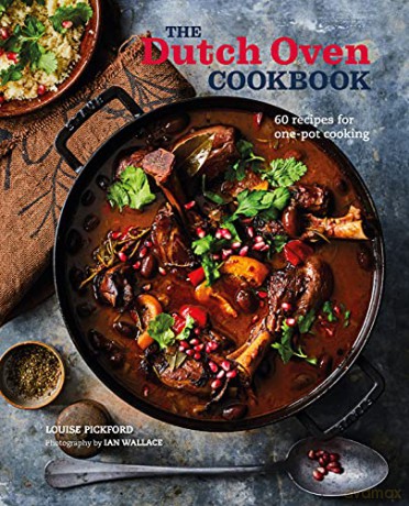 The Dutch Oven Cookbook: 60 recipes for one-pot cooking - Louise Pickford [KSIĄŻKA]