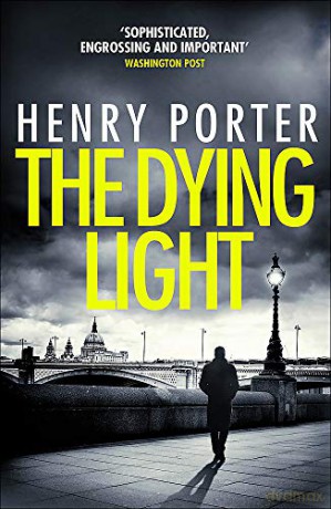 The Dying Light: Terrifyingly plausible surveillance thriller from an espionage master - Henry Porter [KSIĄŻKA]