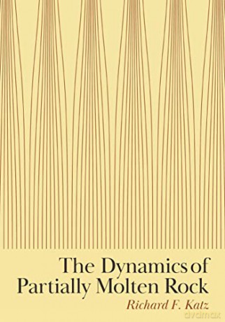 The Dynamics of Partially Molten Rock - Richard F. Katz [KSIĄŻKA]