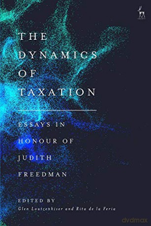 The Dynamics of Taxation: Essays in Honour of Judith Freedman - Glen Loutzenhiser [KSIĄŻKA]