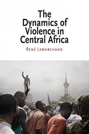 The Dynamics of Violence in Central Africa (National and Ethnic Conflict in the 21st Century) - Rene Lemarchand [KSIĄŻKA]