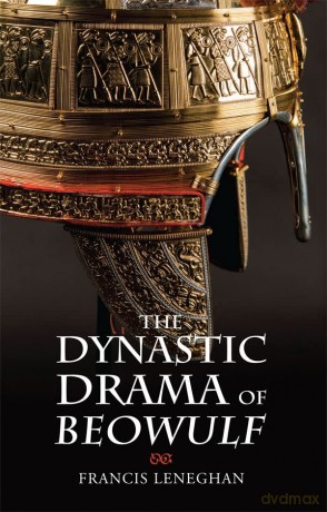 The Dynastic Drama of Beowulf: 39 (Anglo-Saxon Studies) - Francis Leneghan [KSIĄŻKA]