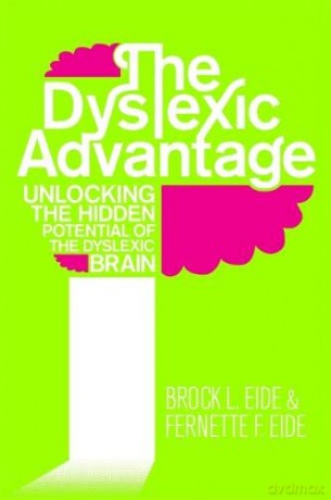 The Dyslexic Advantage: Unlocking the Hidden Potential of the Dyslexic Brain - Brock Eide [KSIĄŻKA]
