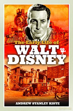 The Early Life of Walt Disney - Andrew Stanley Kiste [KSIĄŻKA]