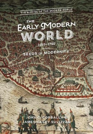 The Early Modern World, 1450-1750: Seeds of Modernity (The Making of the Modern World) - John C. Corbally [KSIĄŻKA]