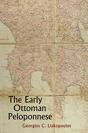 The Early Ottoman Peloponnese: A study in the Light of an Annotated editio princeps of the TT10-1/14662 Ottoman Taxation Cadastre (ca. 1460-1463) (Royal Asiatic Society Ibrahim Pasha of Egypt Series) - Georgios C. Liakopoulos [KSIĄŻKA]