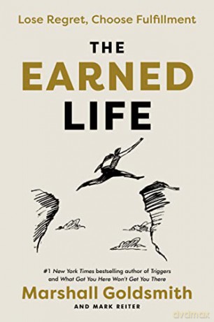 The Earned Life: Lose Regret, Choose Fulfillment - Marshall Goldsmith [KSIĄŻKA]