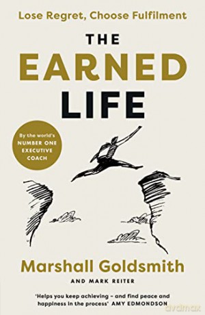 The Earned Life: Lose Regret, Choose Fulfilment - Marshall Goldsmith [KSIĄŻKA]