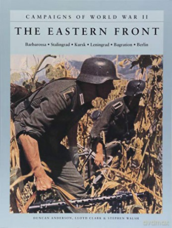 The Eastern Front: Barbarossa: Stalingrad; Kursk; Leningrad; Bagration; Berlin (Campaigns of World War II) - Stephen Walsh [KSIĄŻKA]