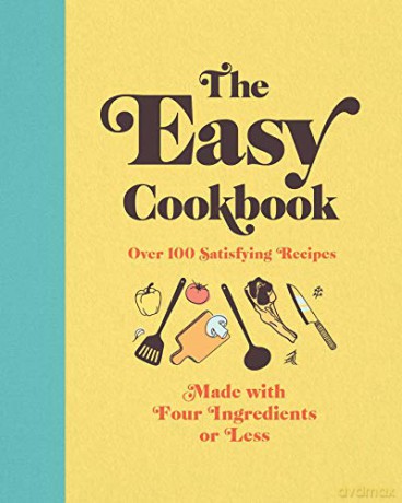 The Easy Cookbook: Over 100 Satisfying Recipes Made with Four Ingredients or Less - Editors of Cider Mill Press [KSIĄŻKA]