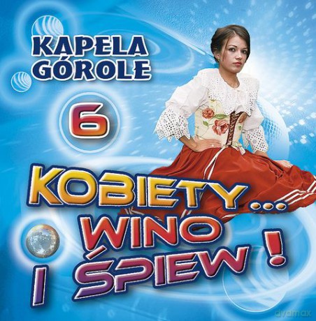 Kapela Górole: Kobiety, wino i śpiew 6 [CD]