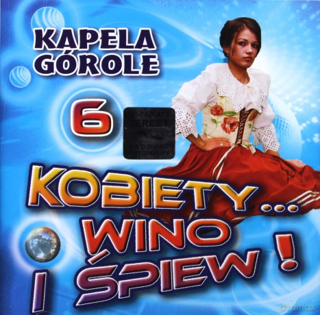 Kapela Górole: Kobiety, wino i śpiew 6 [CD]