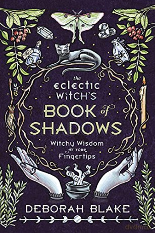 The Eclectic Witch's Book of Shadows: Witchy Wisdom at Your Fingertips - Deborah Blake [KSIĄŻKA]