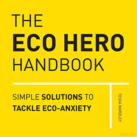 The Eco Hero Handbook: Simple Solutions to Tackle Eco-Anxiety - Tessa Wardley [KSIĄŻKA]