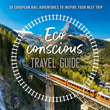 The Eco-Conscious Travel Guide: Inspiring rail journeys across Europe for the no-fly adventurer - Georgina Wilson-Powell [KSIĄŻKA]