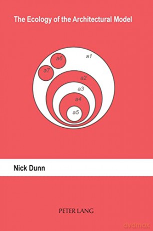 The Ecology of the Architectural Model - Nick Dunn [KSIĄŻKA]