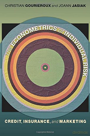 The Econometrics of Individual Risk: Credit, Insurance, and Marketing - Christian Gourieroux [KSIĄŻKA]