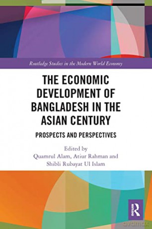The Economic Development of Bangladesh in the Asian Century: Prospects and Perspectives (Routledge Studies in the Modern World Economy) - Quamrul Alam [KSIĄŻKA]